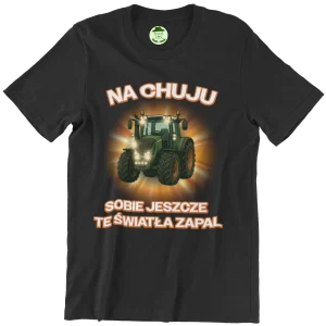 koszulka na chuju sobie jeszcze te światła zapal [rnko10]